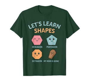 Lets Learn Shapes My mom is Gone T-Shirt