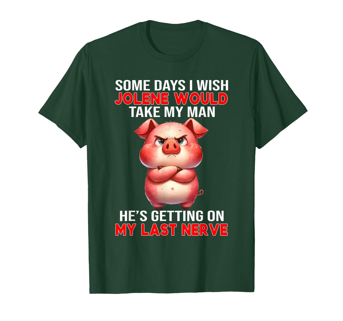Some Days I Wish Jolene Would Take My Man He's Getting On My T-Shirt
