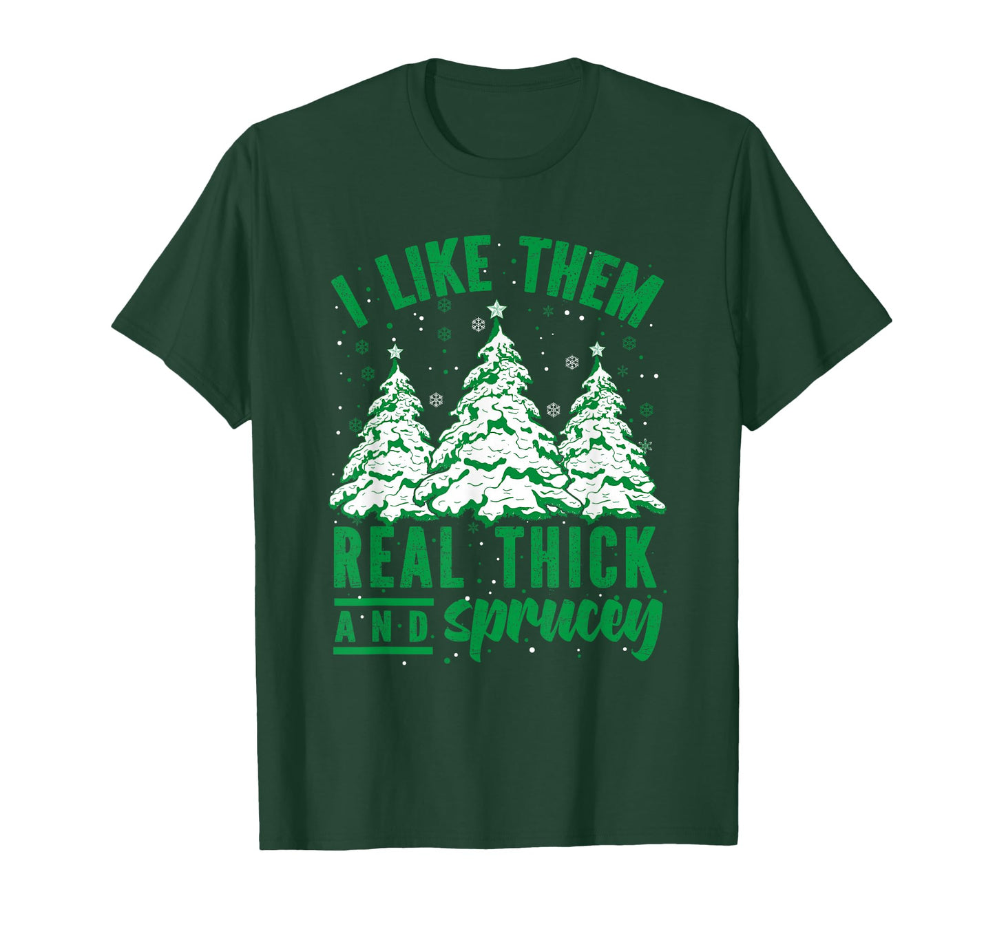 I Like Them Real Thick and Sprucey Christmas Funny Sayings T-Shirt