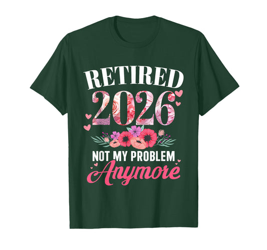 Retired 2026 not My Problem Anymore Floral Women Retirement T-Shirt