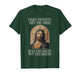 Jesus Fight Poverty Not The Poor Help The Needy Not The Gree T-Shirt