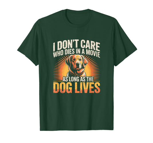 I Don't Care Who Dies in A Movie As Long As The Dog Lives T-Shirt
