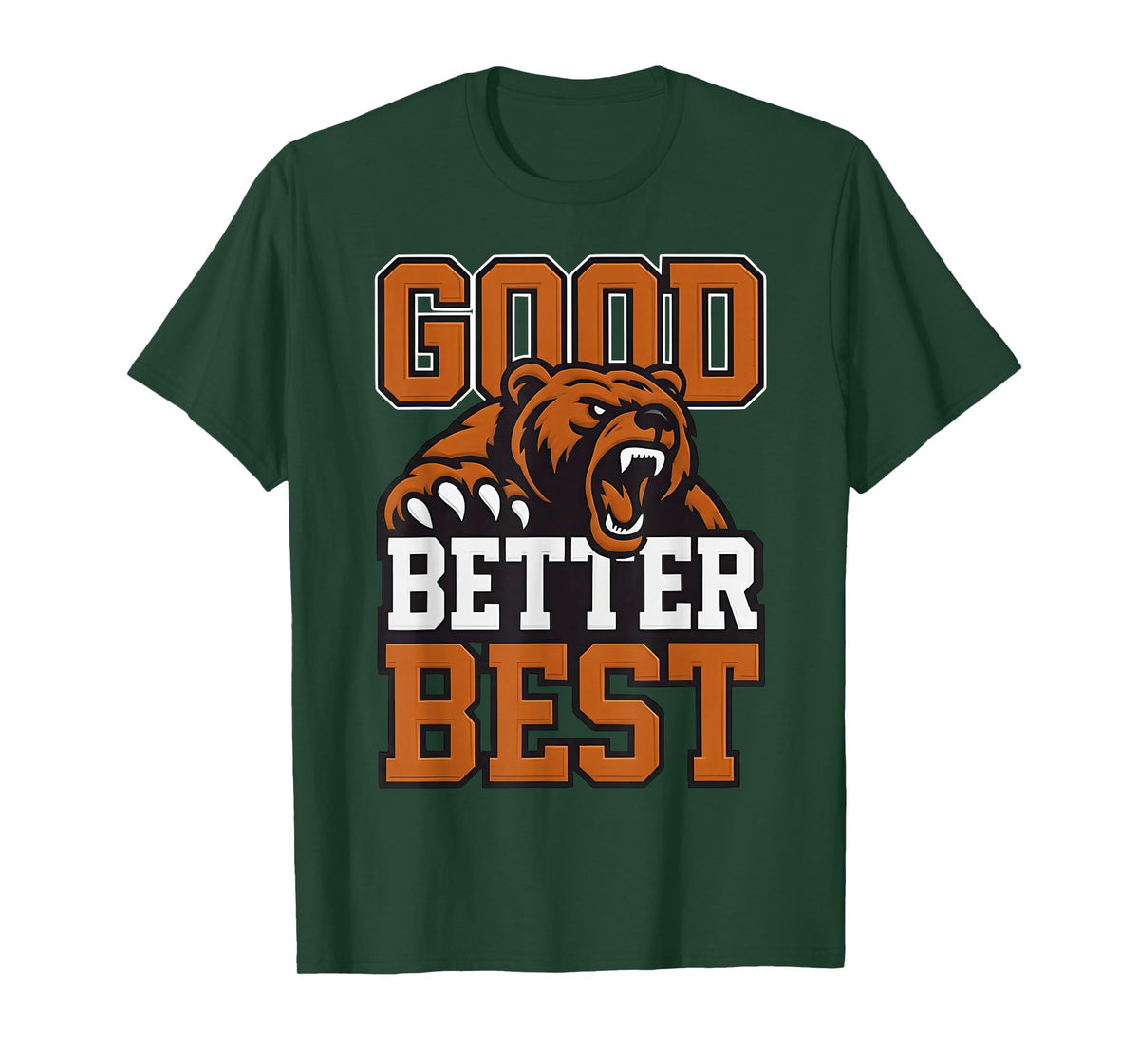 Good Better Best Never let it Rest, Till Your Good Gets Best T-Shirt
