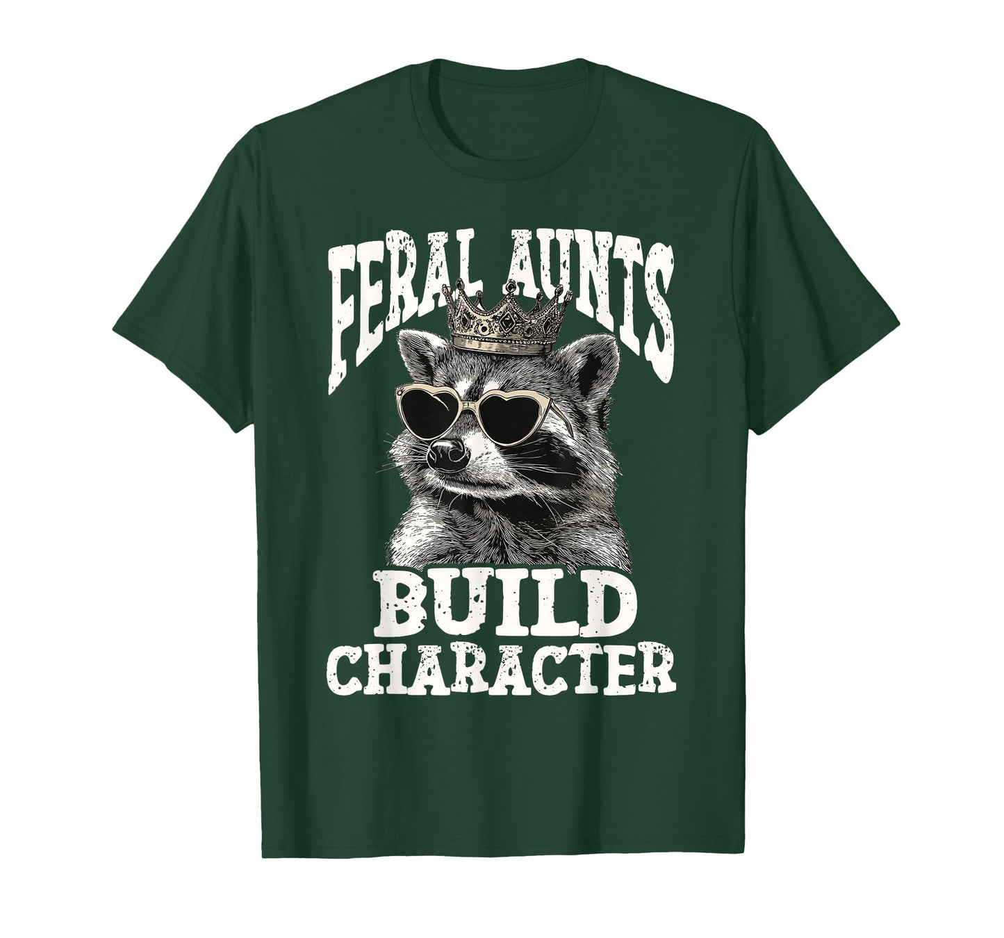Funny Raccoon - Feral Aunts Build Character Feral Aunt T-Shirt