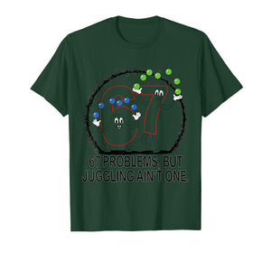 67 Problems But Juggling Ain't One T-Shirt