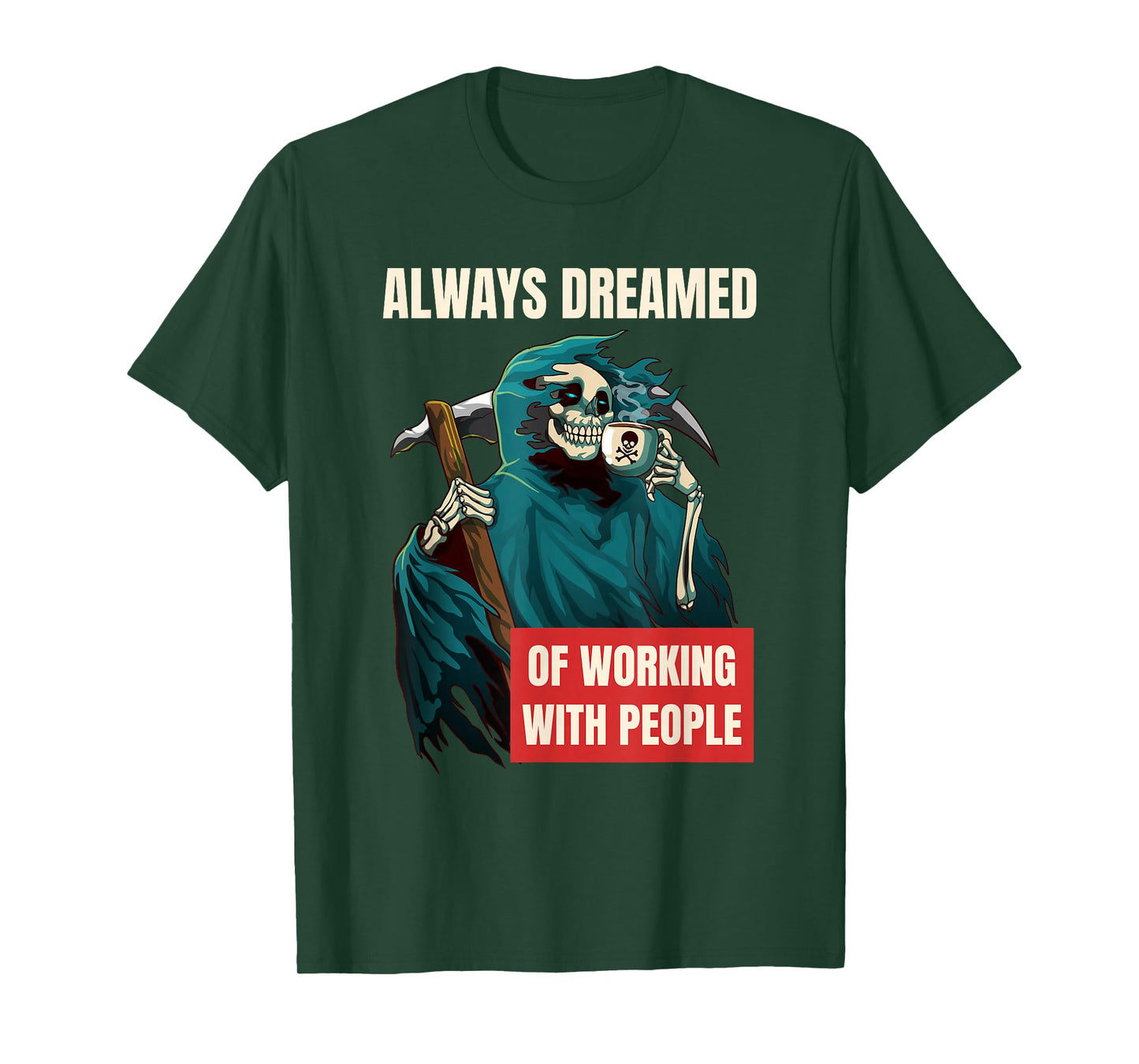 Always Dreamed of Working with People Grim Reaper T-Shirt