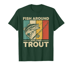 Fish Around and Find Trout Funny Fishing Pun for Men T-Shirt