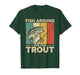 Fish Around and Find Trout Funny Fishing Pun for Men T-Shirt