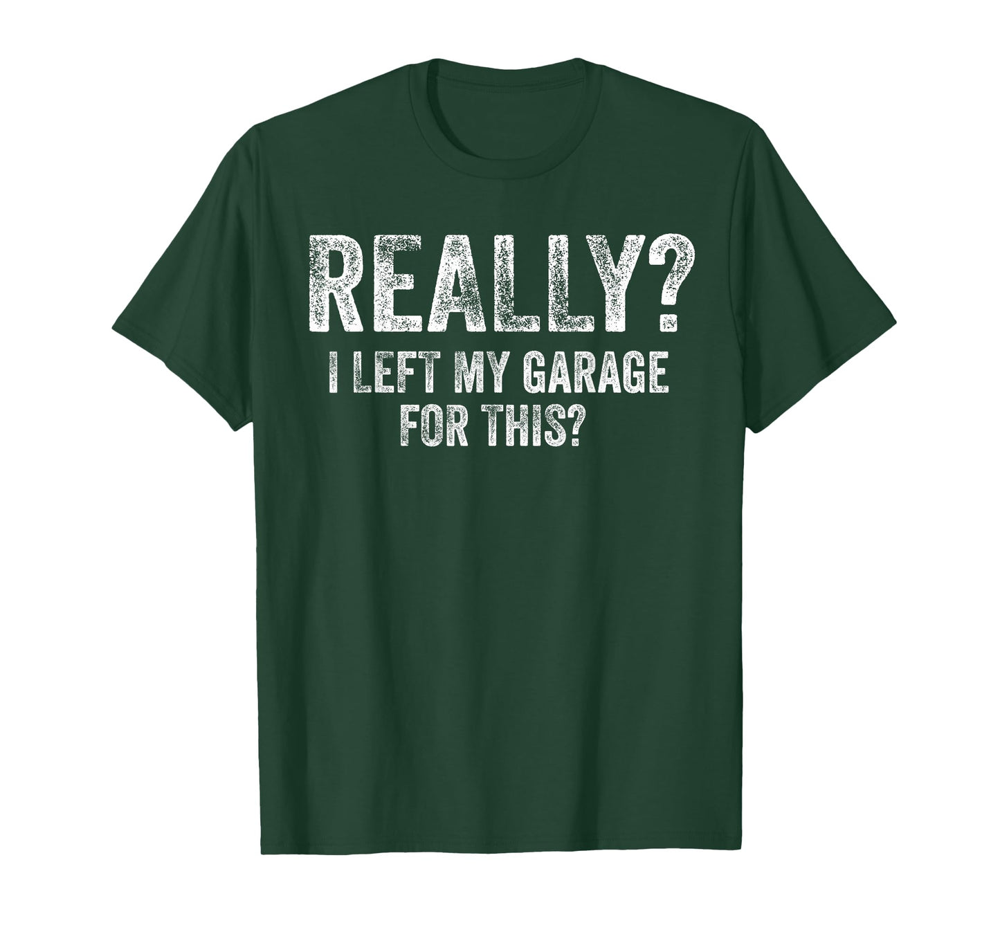 Really I Left My Garage for This Funny Car Guy Mechanic T-Shirt