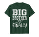 Funny Big Brother Finally for Boys Kids Toddler Big Bro T-Shirt