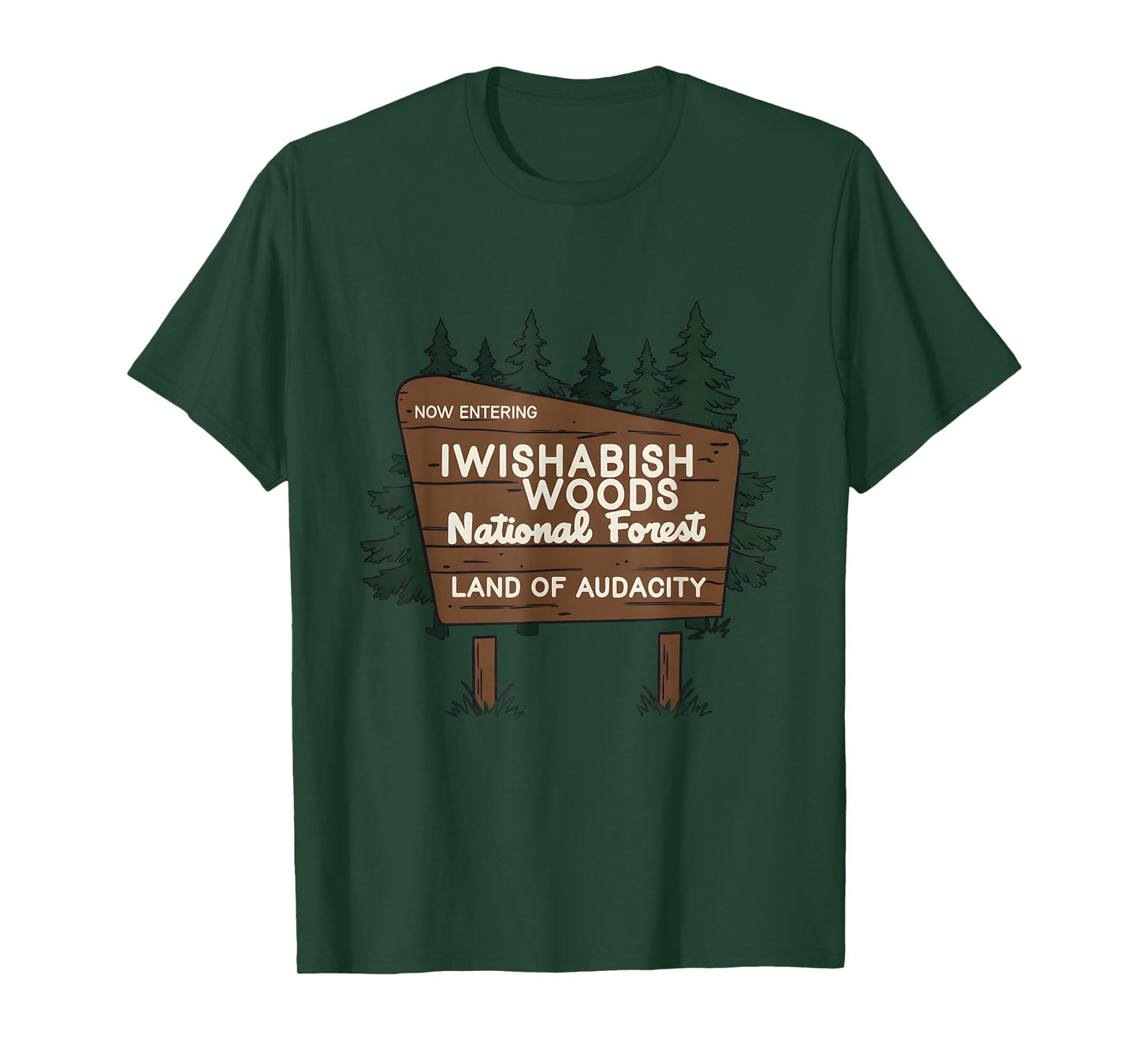 Now Entering I Wishabish Woods National Forest Land Audacity T-Shirt