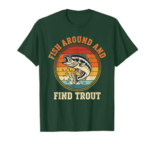 Fish Around and Find Trout Funny Fishing Pun for Men T-Shirt