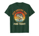 Fish Around and Find Trout Funny Fishing Pun for Men T-Shirt