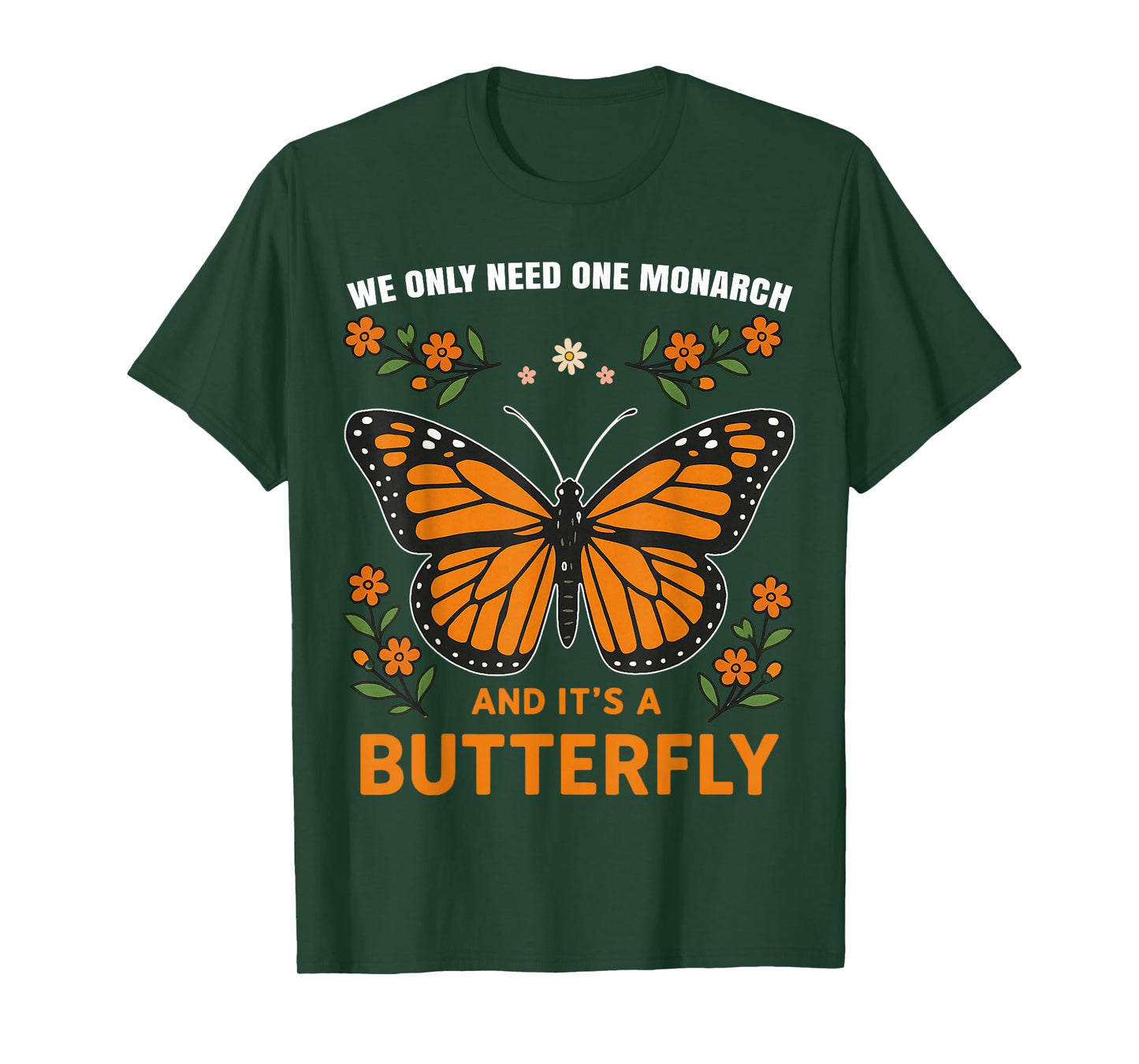 We Only Need One Monarch and It’s A Butterfly T-Shirt