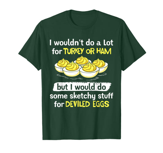 I Wouldn't Do A Lot for Turkey Or Ham Silly Egg Meme Quote T-Shirt