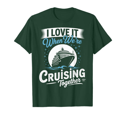I Love It When were Cruising Together T-Shirt