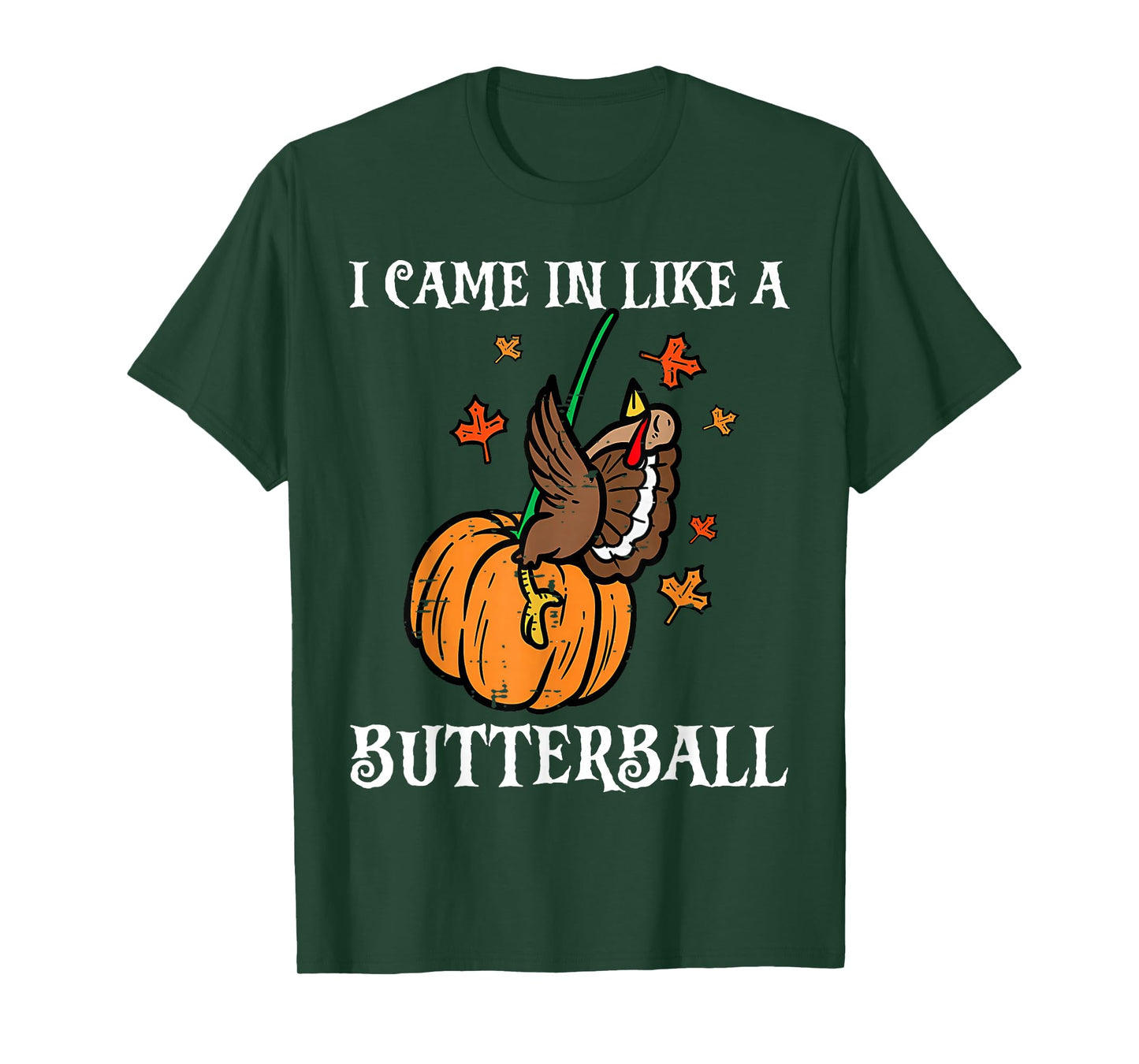 I Came in Like A Butterball Funny Turkey Thanksgiving T-Shirt
