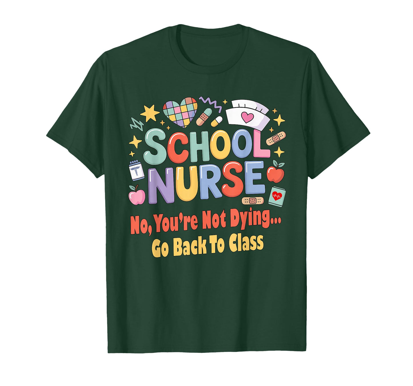 School Nurse Funny You're Not Dying Go Back to Class Humor T-Shirt
