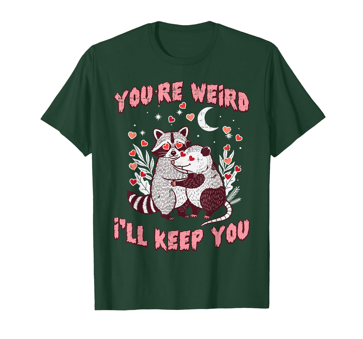 Valentines Day Raccoon Possum Funny Youre Weird Ill Keep You T-Shirt