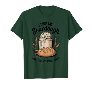 I Like My Sourdough Like I Like My Jesus, Baker Breadmaker T-Shirt