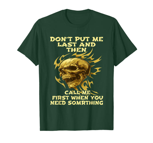 Skull Don't Put Me Last and Then Call Me First When You Need T-Shirt