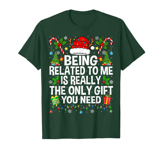 Being Related to Me is Really The Only Xmas Funny Christmas T-Shirt