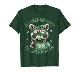 If I Shenan Once I'll Shenanigan St Patricks Day Raccoon T-Shirt