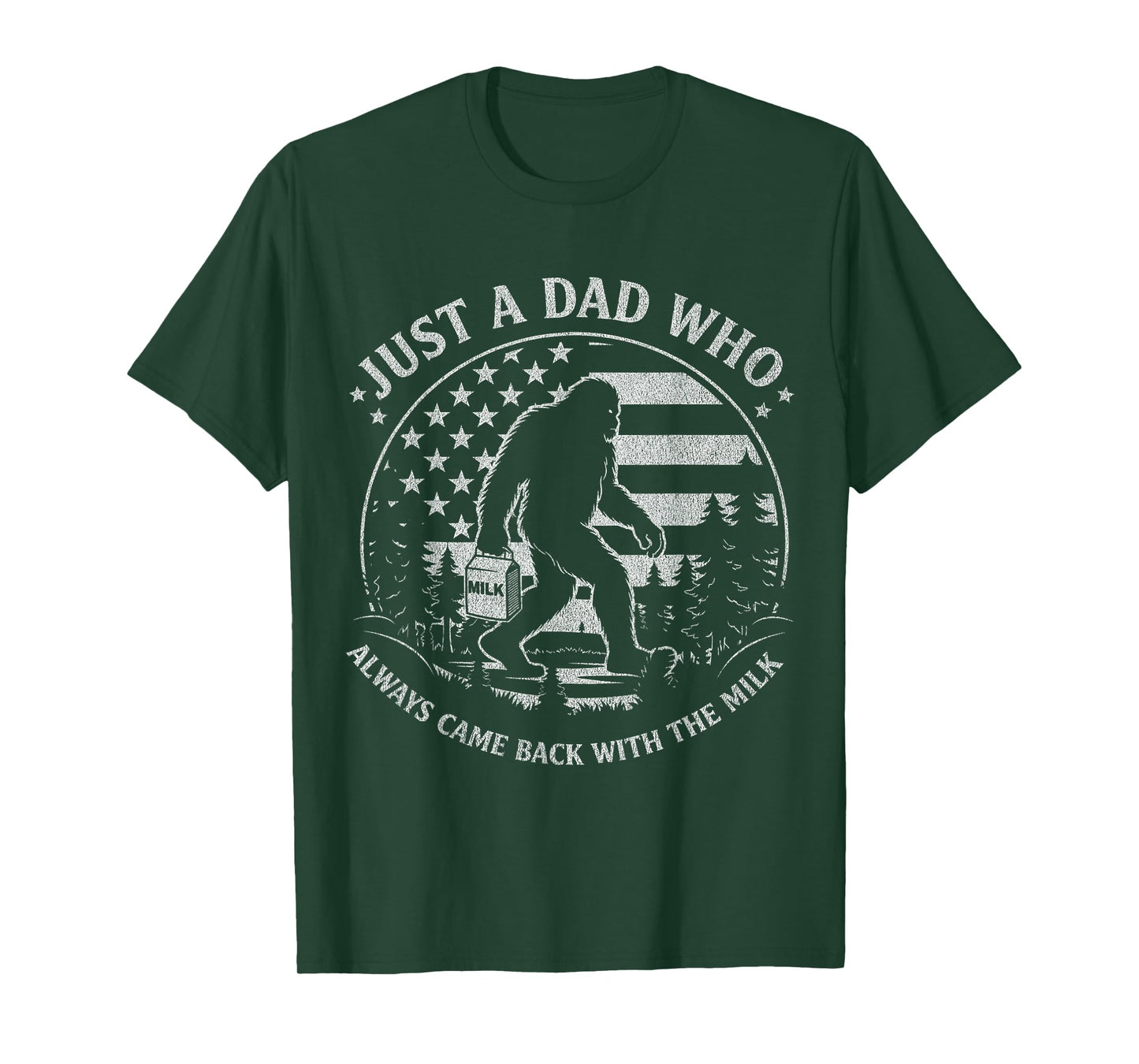 Just A Dad Who Always Came Back with The Milk Daddy Bigfoot T-Shirt