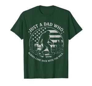 Just A Dad Who Always Came Back with The Milk Daddy Bigfoot T-Shirt