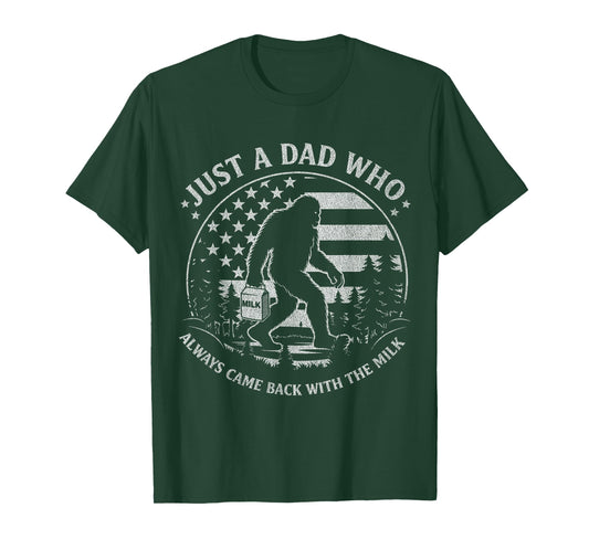 Just A Dad Who Always Came Back with The Milk Daddy Bigfoot T-Shirt