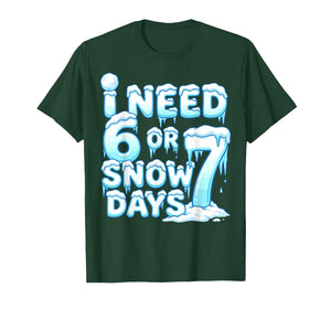 I Need 6 7 Snow Days Funny Snowy Day 67 Teacher Student T-Shirt