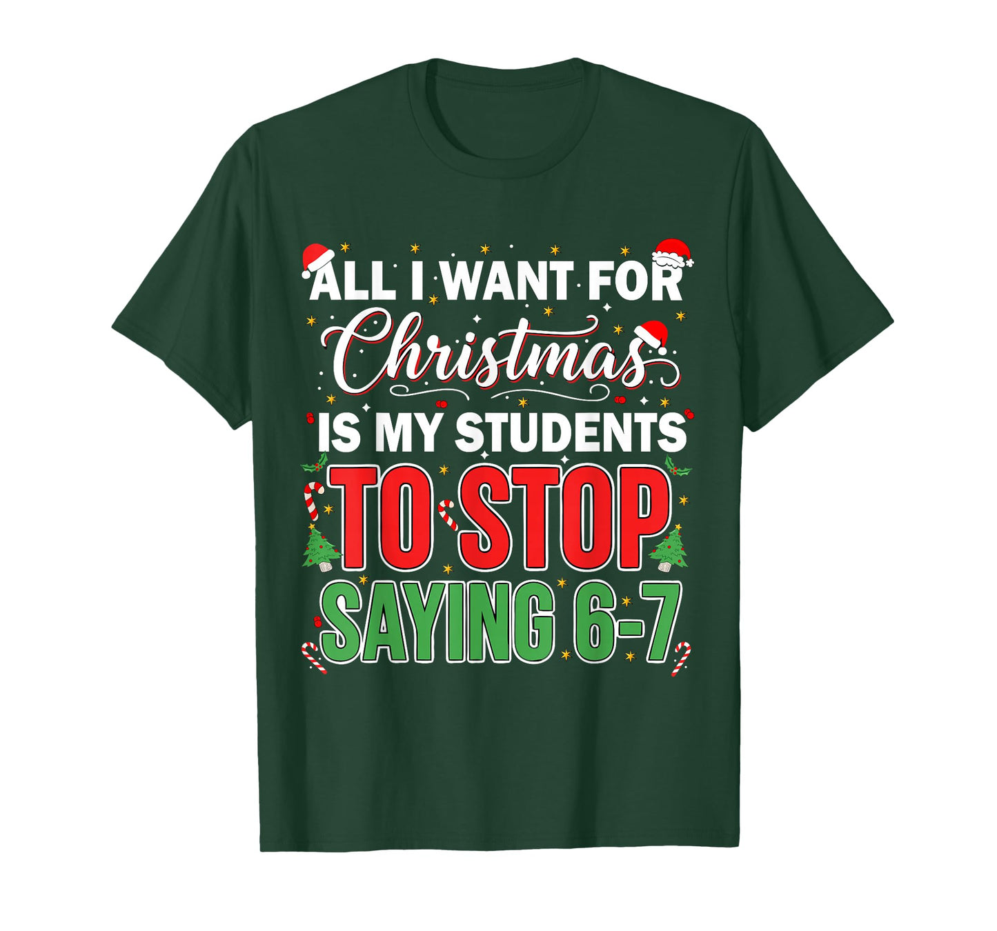 All I Want for Christmas is My Students to Stop Saying 67 T-Shirt