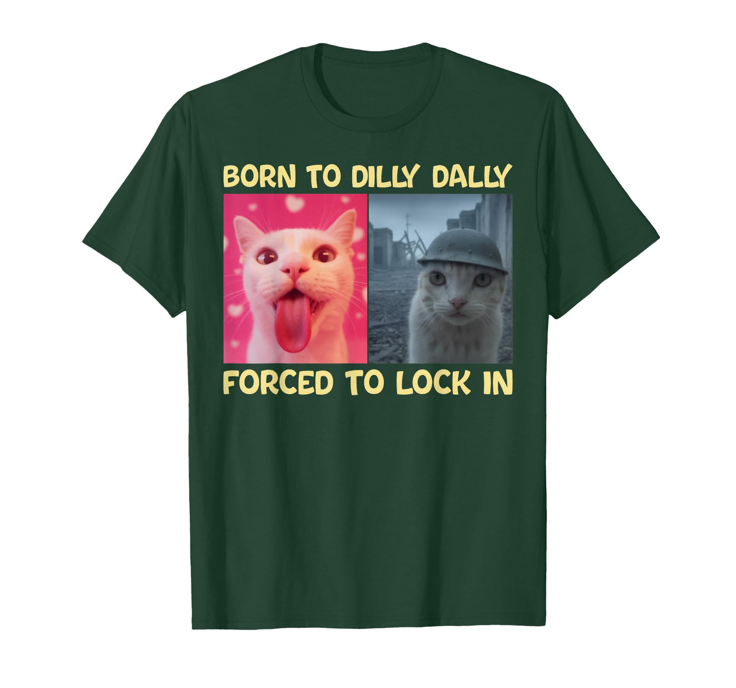 Born to Dilly Dally Forced to Lock in Funny Cat Viral Meme T-Shirt