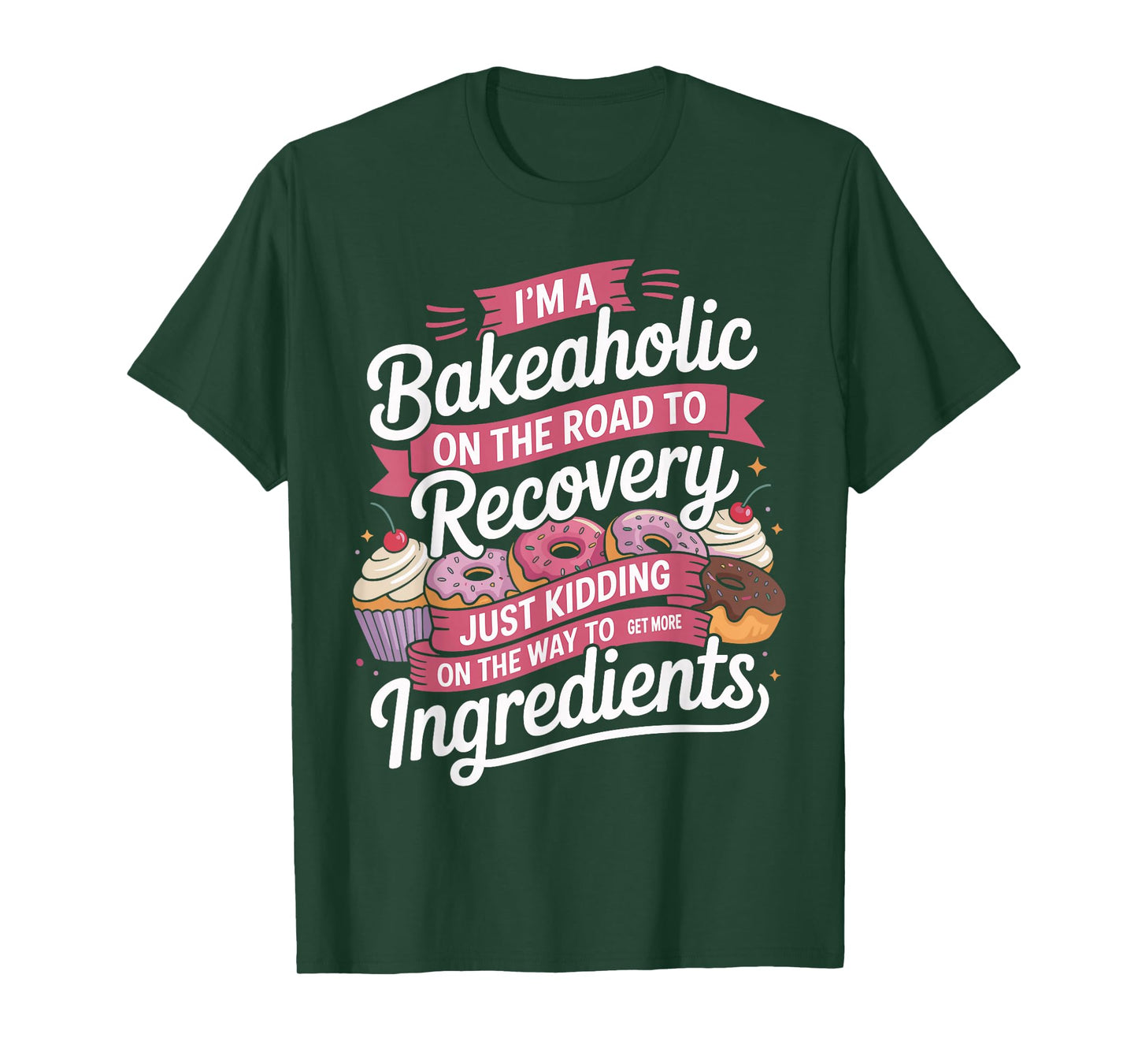 I'm a Bakeaholic Funny Baking Baker Cupcake Cooking T-Shirt