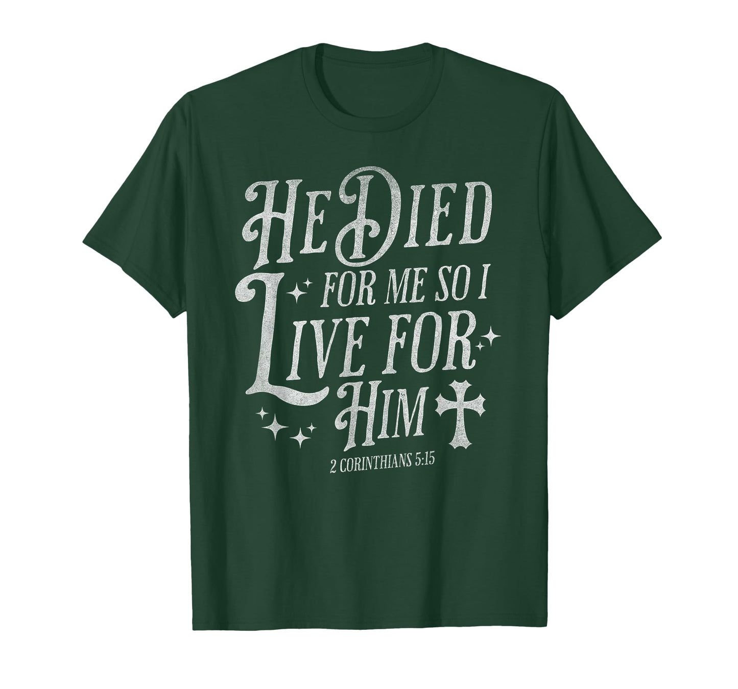 He Died for Me So I Live for Him Christian Cross Bible Verse T-Shirt