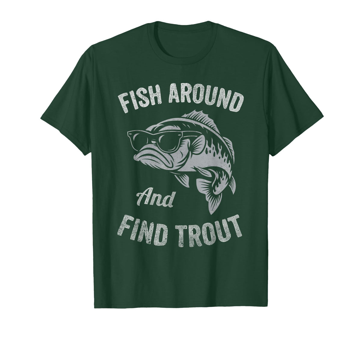 Fish Around and find Trout Funny Fishing T-Shirt