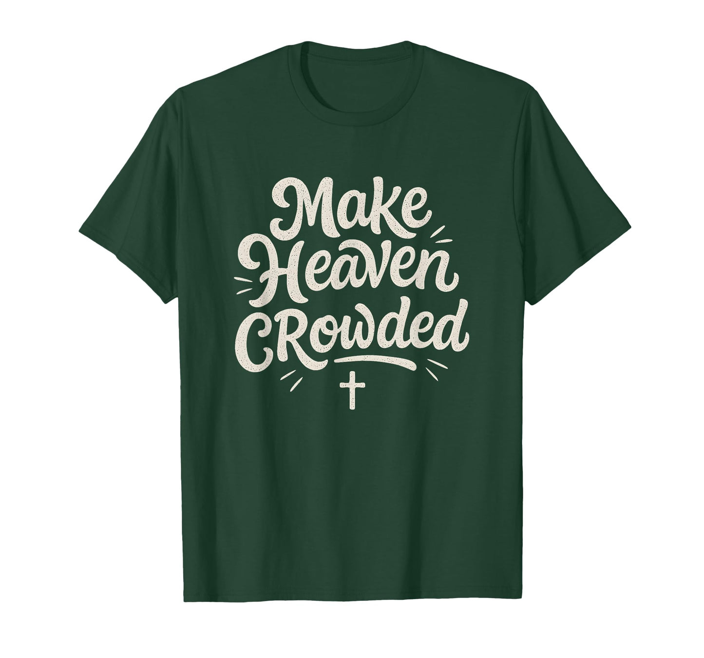 Cute Make Heaven Crowded with Christian Cross T-Shirt