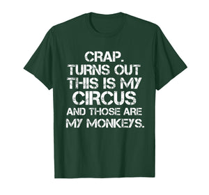 Crap Turns Out This is My Circus and Those are My Monkeys T-Shirt