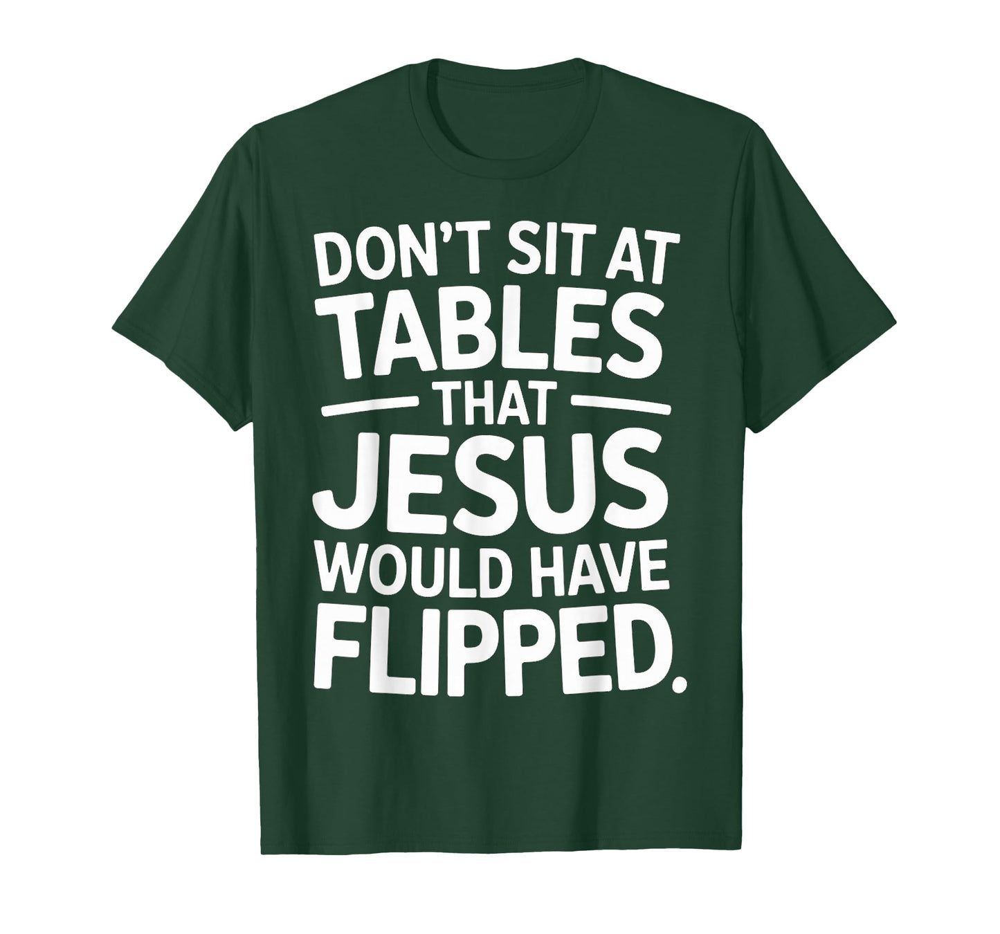 Don't Sit at Tables That Jesus Would Have Flipped - T-Shirt