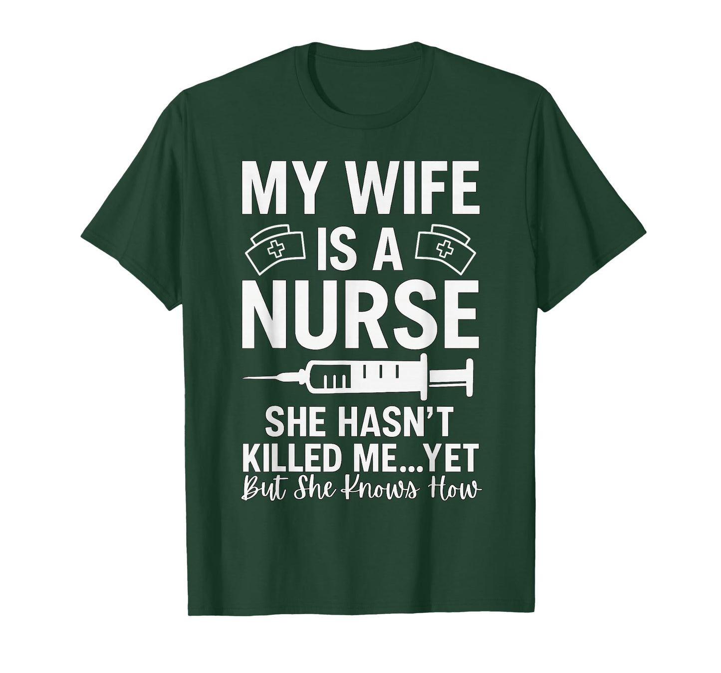 My Wife is A Nurse She Hasn't Killed Me Yet She Knows How T-Shirt