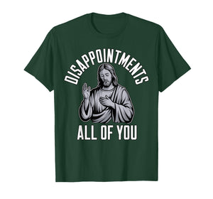 Disappointments All of You Christian Religious Inspired T-Shirt