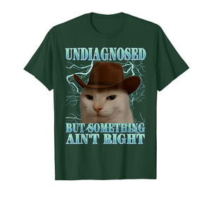 Undiagnosed But Something Ain't Right Funny Silly Cat Meme T-Shirt