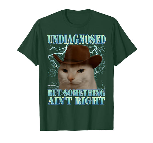 Undiagnosed But Something Ain't Right Funny Silly Cat Meme T-Shirt