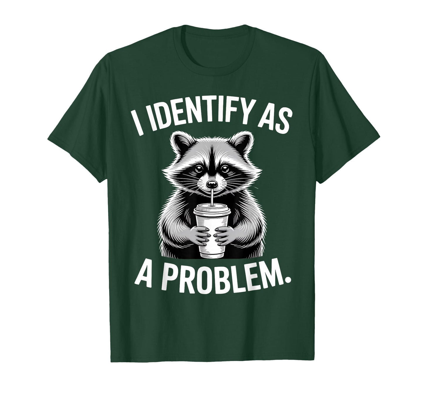 I Identify As A Problem Funny Raccoon Humor Sarcastic Saying T-Shirt