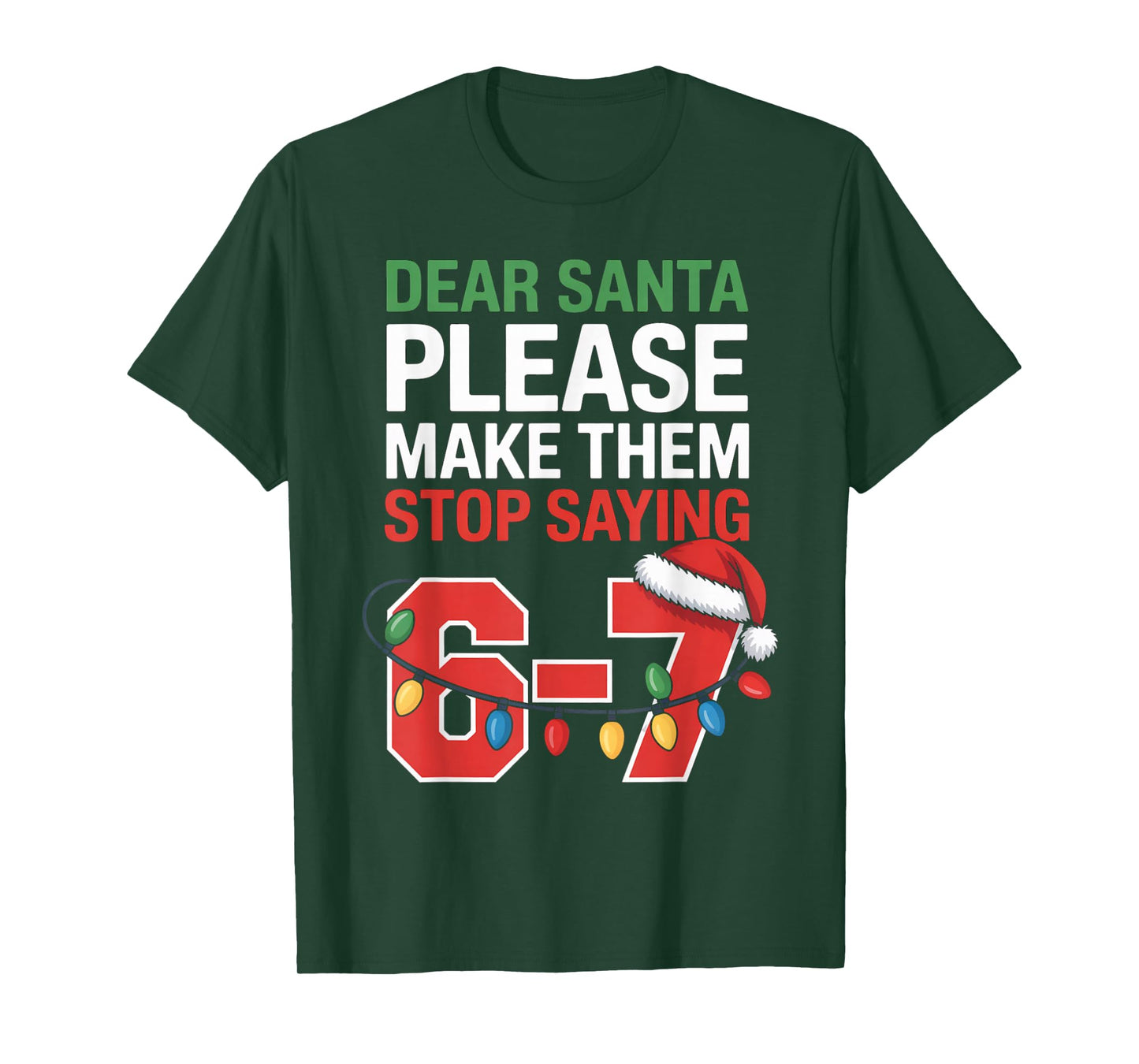 Dear Santa Please Make Them Stop Saying 6-7 Funny Six Seven T-Shirt