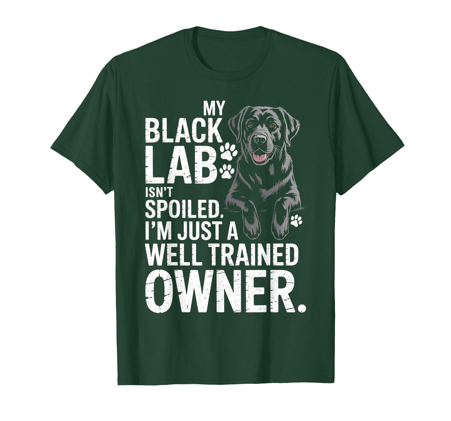 My Black Lab Isn't Spoiled - Labrador Lover Dog Owner T-Shirt