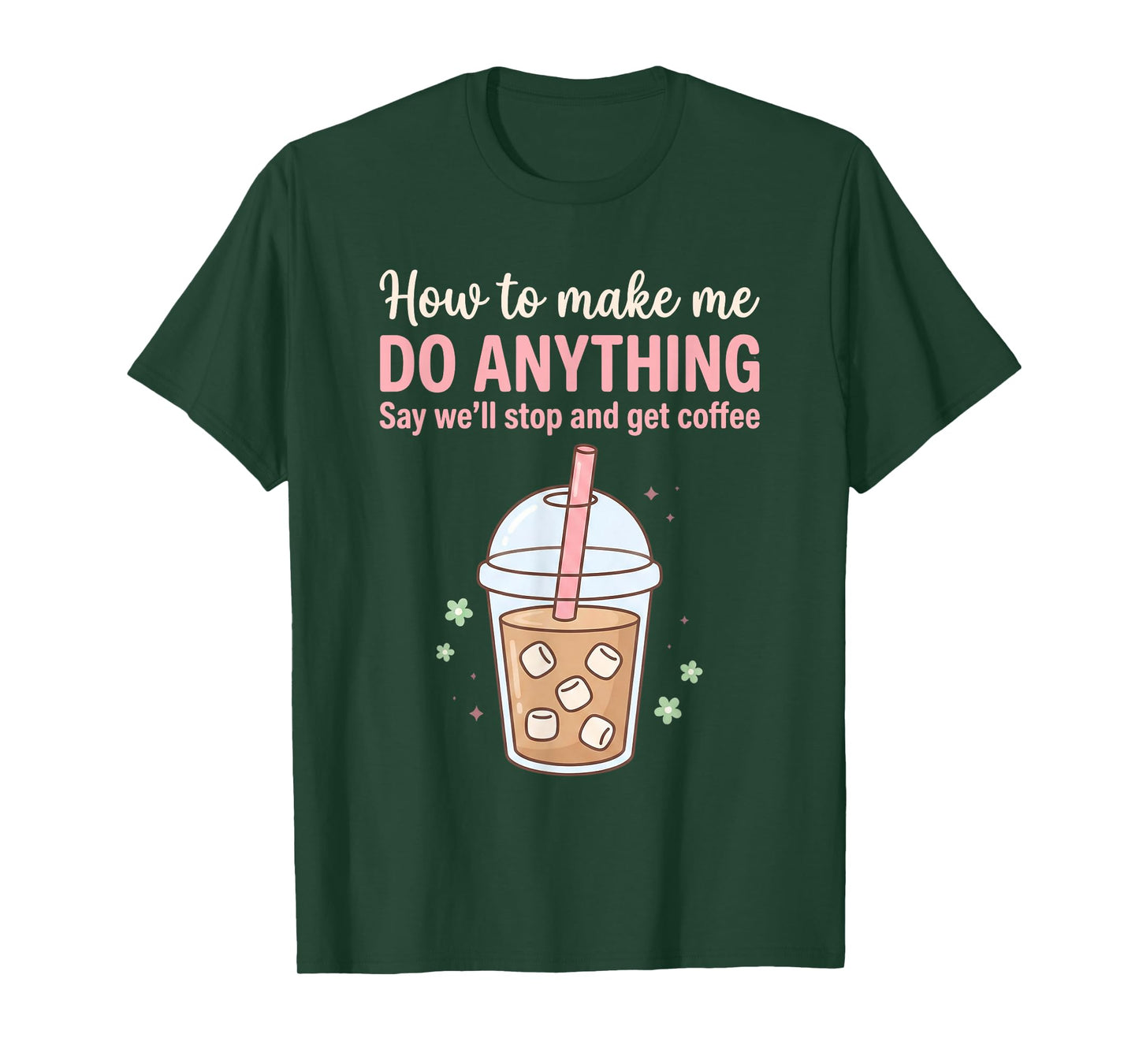 How to Make Me Do Anything Just Say We'll Get Coffee Quote T-Shirt