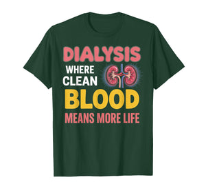 Clean Blood More Life Nephrology Tech Kidney Dialysis Nurse T-Shirt