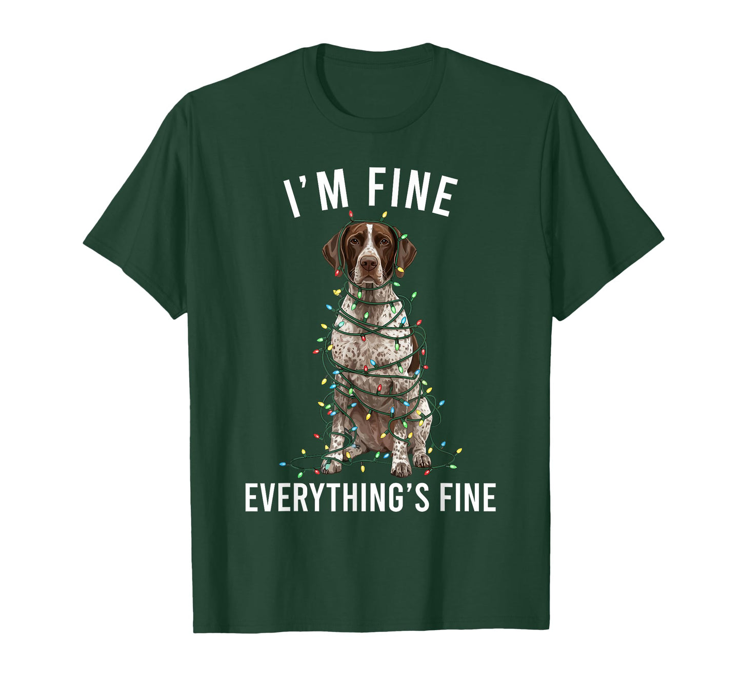 German Shorthaired Pointer I'm Fine Everything is Fine T-Shirt