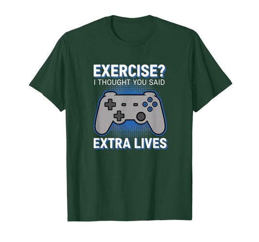 Video Gaming Exercise? I Thought You Said Extra Lives Funny T-Shirt